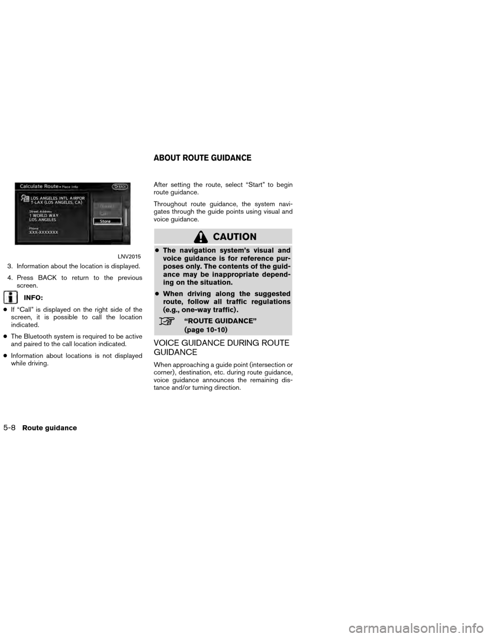 NISSAN ALTIMA COUPE 2013 D32 / 4.G Navigation Manual 3. Information about the location is displayed.
4. Press BACK to return to the previousscreen.
INFO:
● If “Call” is displayed on the right side of the
screen, it is possible to call the location NISSAN ALTIMA COUPE 2013 D32 / 4.G Navigation Manual 3. Information about the location is displayed.
4. Press BACK to return to the previousscreen.
INFO:
● If “Call” is displayed on the right side of the
screen, it is possible to call the location