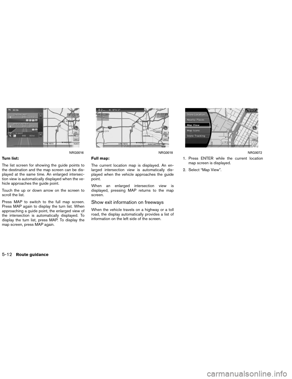 NISSAN ALTIMA COUPE 2013 D32 / 4.G Navigation Manual Turn list:
The list screen for showing the guide points to
the destination and the map screen can be dis-
played at the same time. An enlarged intersec-
tion view is automatically displayed when the v NISSAN ALTIMA COUPE 2013 D32 / 4.G Navigation Manual Turn list:
The list screen for showing the guide points to
the destination and the map screen can be dis-
played at the same time. An enlarged intersec-
tion view is automatically displayed when the v