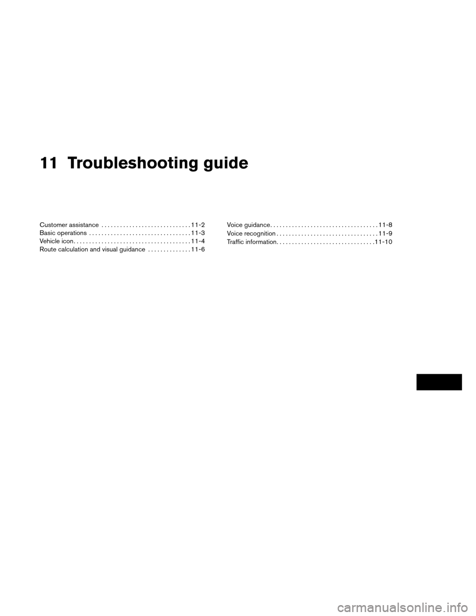 NISSAN ALTIMA COUPE 2013 D32 / 4.G Navigation Manual 11 Troubleshooting guide
Customer assistance . ............................ 11-2
Basic operations ................................. 11-3
Vehicle icon ...................................... 11-4
Route 