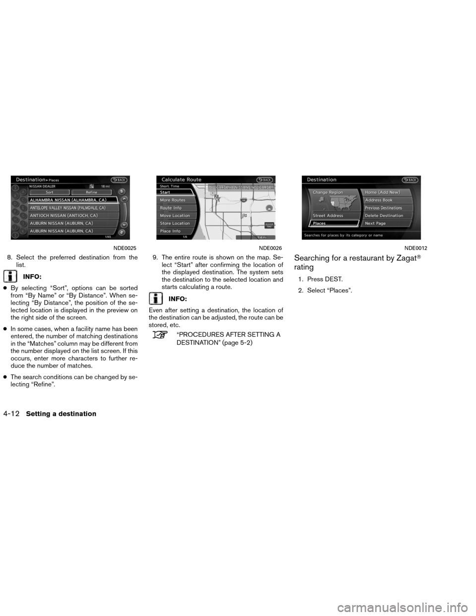 NISSAN ALTIMA COUPE 2013 D32 / 4.G Navigation Manual 8. Select the preferred destination from thelist.
INFO:
● By selecting “Sort”, options can be sorted
from “By Name” or “By Distance”. When se-
lecting “By Distance”, the position of NISSAN ALTIMA COUPE 2013 D32 / 4.G Navigation Manual 8. Select the preferred destination from thelist.
INFO:
● By selecting “Sort”, options can be sorted
from “By Name” or “By Distance”. When se-
lecting “By Distance”, the position of