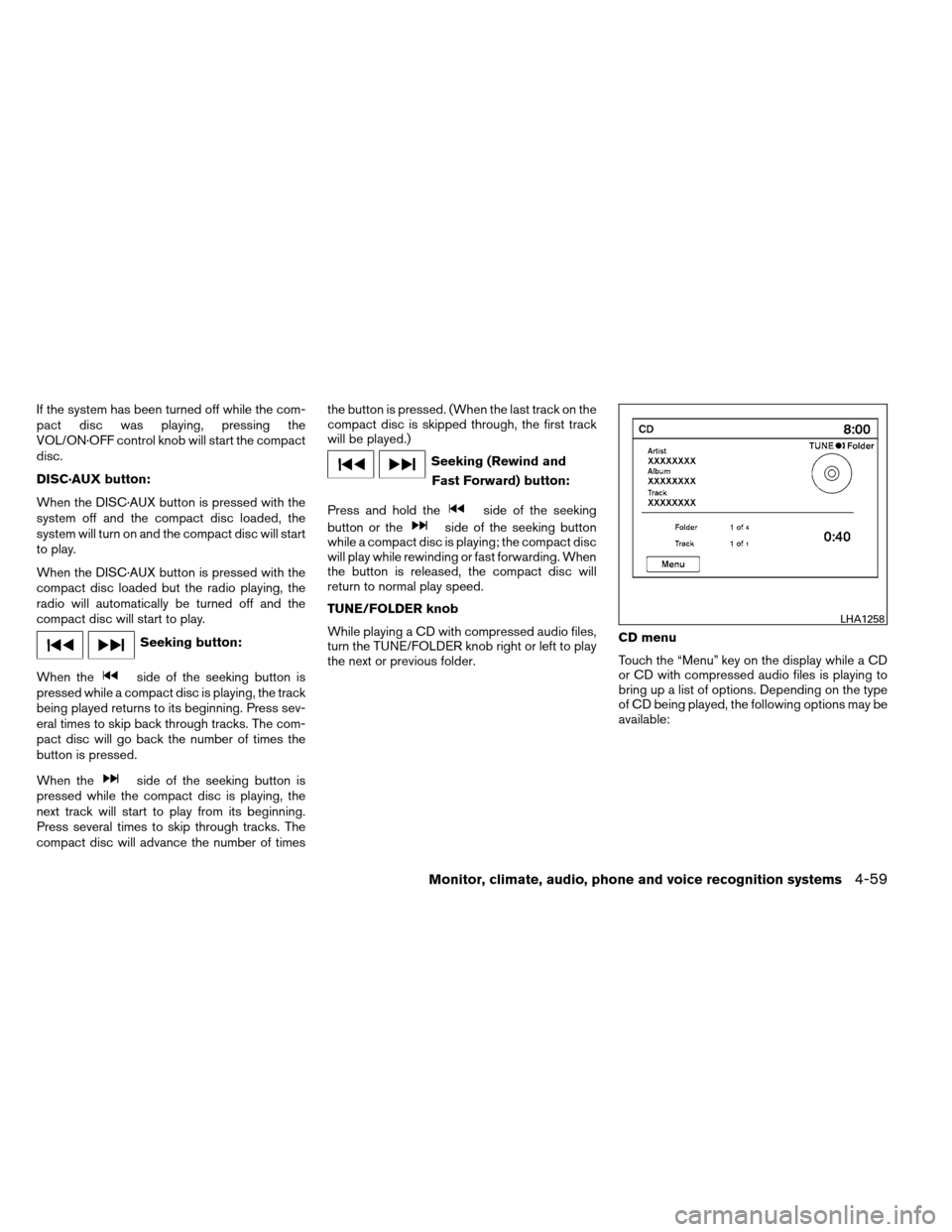 NISSAN ALTIMA COUPE 2013 D32 / 4.G Owners Manual If the system has been turned off while the com-
pact disc was playing, pressing the
VOL/ON·OFF control knob will start the compact
disc.
DISC·AUX button:
When the DISC·AUX button is pressed with t NISSAN ALTIMA COUPE 2013 D32 / 4.G Owners Manual If the system has been turned off while the com-
pact disc was playing, pressing the
VOL/ON·OFF control knob will start the compact
disc.
DISC·AUX button:
When the DISC·AUX button is pressed with t