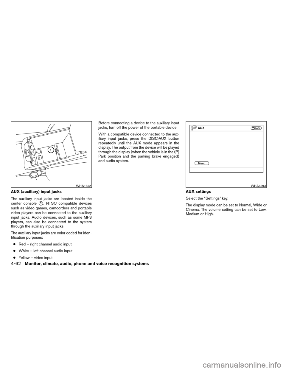 NISSAN ALTIMA COUPE 2013 D32 / 4.G Owners Manual AUX (auxiliary) input jacks
The auxiliary input jacks are located inside the
center console
1. NTSC compatible devices
such as video games, camcorders and portable
video players can be connected to t NISSAN ALTIMA COUPE 2013 D32 / 4.G Owners Manual AUX (auxiliary) input jacks
The auxiliary input jacks are located inside the
center console
1. NTSC compatible devices
such as video games, camcorders and portable
video players can be connected to t