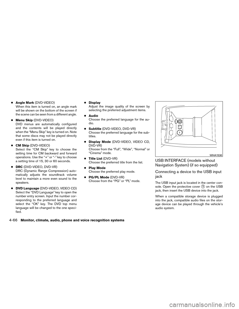 NISSAN ALTIMA COUPE 2013 D32 / 4.G Owners Manual ●Angle Mark (DVD-VIDEO)
When this item is turned on, an angle mark
will be shown on the bottom of the screen if
the scene can be seen from a different angle.
● Menu Skip (DVD-VIDEO)
DVD menus are NISSAN ALTIMA COUPE 2013 D32 / 4.G Owners Manual ●Angle Mark (DVD-VIDEO)
When this item is turned on, an angle mark
will be shown on the bottom of the screen if
the scene can be seen from a different angle.
● Menu Skip (DVD-VIDEO)
DVD menus are