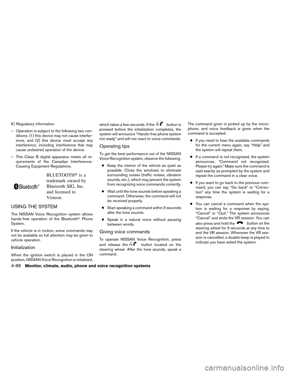 NISSAN ALTIMA COUPE 2013 D32 / 4.G Owners Manual IC Regulatory information
– Operation is subject to the following two con-ditions: (1) this device may not cause interfer-
ence, and (2) this device must accept any
interference, including interfere NISSAN ALTIMA COUPE 2013 D32 / 4.G Owners Manual IC Regulatory information
– Operation is subject to the following two con-ditions: (1) this device may not cause interfer-
ence, and (2) this device must accept any
interference, including interfere