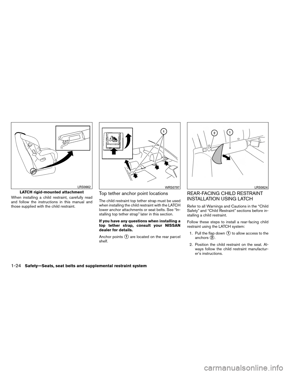 NISSAN ALTIMA COUPE 2013 D32 / 4.G Owners Manual When installing a child restraint, carefully read
and follow the instructions in this manual and
those supplied with the child restraint.Top tether anchor point locations
The child restraint top tethe NISSAN ALTIMA COUPE 2013 D32 / 4.G Owners Manual When installing a child restraint, carefully read
and follow the instructions in this manual and
those supplied with the child restraint.Top tether anchor point locations
The child restraint top tethe