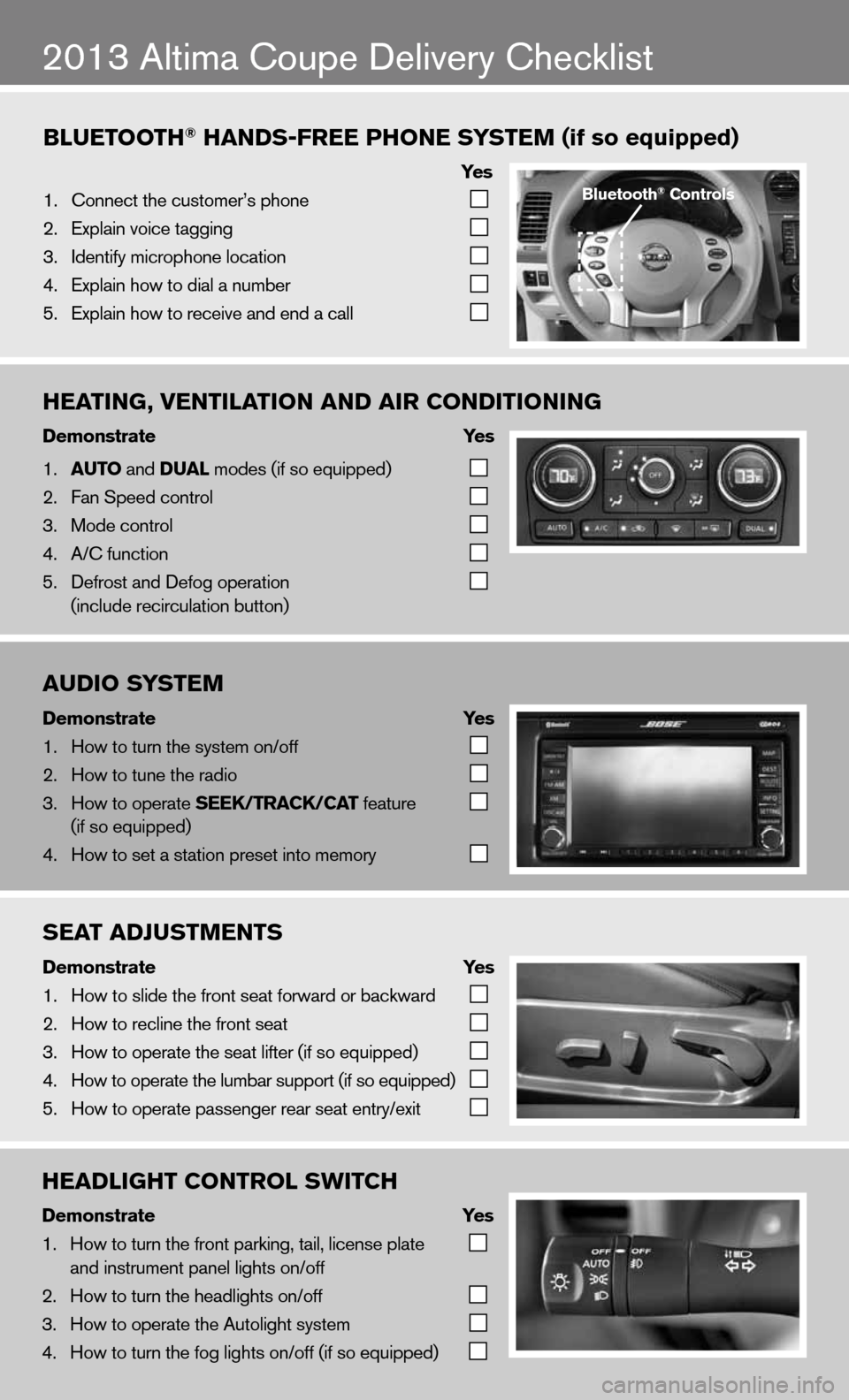 NISSAN ALTIMA COUPE 2013 D32 / 4.G Quick Reference Guide Bluetooth\f han\bs-free Phone system (if so equipped)
           ye s
1.   \bonnect the custome\fr’s phone 
 
  
2.   Explain voice tagg\fing 
 
  
3.   Identify microphone \flocation 
 
  
4.   Exp