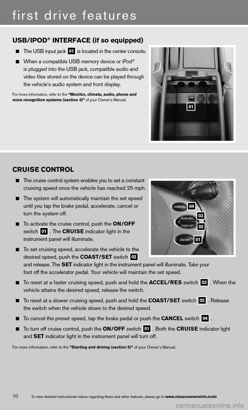 NISSAN ALTIMA COUPE 2013 D32 / 4.G Quick Reference Guide CRUISE CONTROL
The cruise control system enables you to set a constant
cruising speed once the vehicle has reached 25 mph.
The system will automatically maintain the set speed
until yo NISSAN ALTIMA COUPE 2013 D32 / 4.G Quick Reference Guide CRUISE CONTROL
The cruise control system enables you to set a constant
cruising speed once the vehicle has reached 25 mph.
The system will automatically maintain the set speed
until yo