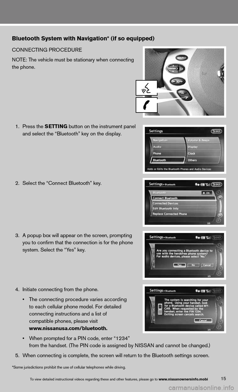 NISSAN ALTIMA COUPE 2013 D32 / 4.G Quick Reference Guide Bluetooth System with Navigation* (if so equipped)
cOnnecTinG PROcedu Re
NOTE: The vehicle must be stationary when connecting 
the phone.
  1.  Press the SETTING button on the instrument panel 
    an