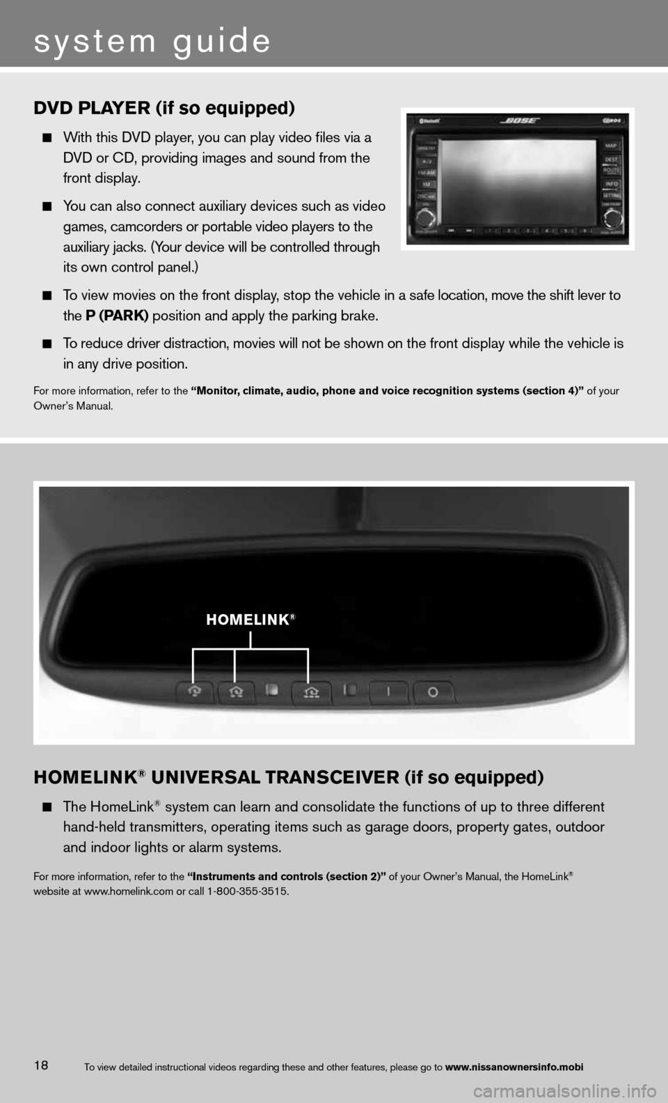 NISSAN ALTIMA COUPE 2013 D32 / 4.G Quick Reference Guide hOMELINk® UNIVERSAL TRANSCEIVER (if so equipped)
The HomeLink® system can learn and consolidate the functions of up to three different\
hand-held transmitters, operating items such as gara NISSAN ALTIMA COUPE 2013 D32 / 4.G Quick Reference Guide hOMELINk® UNIVERSAL TRANSCEIVER (if so equipped)
The HomeLink® system can learn and consolidate the functions of up to three different\
hand-held transmitters, operating items such as gara