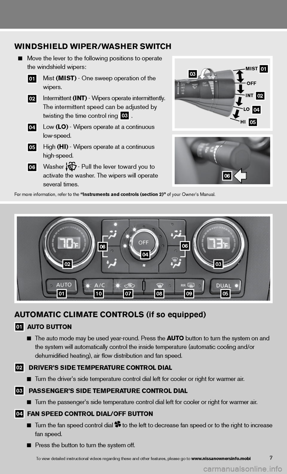 NISSAN ALTIMA COUPE 2013 D32 / 4.G Quick Reference Guide AUTOMATIC CLIMATE CONTROLS (if so equipped)
01 AUTO BUTTON
The auto mode may be used year-round. Press the AUTO button to turn the system on and
the system will automatically control t NISSAN ALTIMA COUPE 2013 D32 / 4.G Quick Reference Guide AUTOMATIC CLIMATE CONTROLS (if so equipped)
01 AUTO BUTTON
The auto mode may be used year-round. Press the AUTO button to turn the system on and
the system will automatically control t