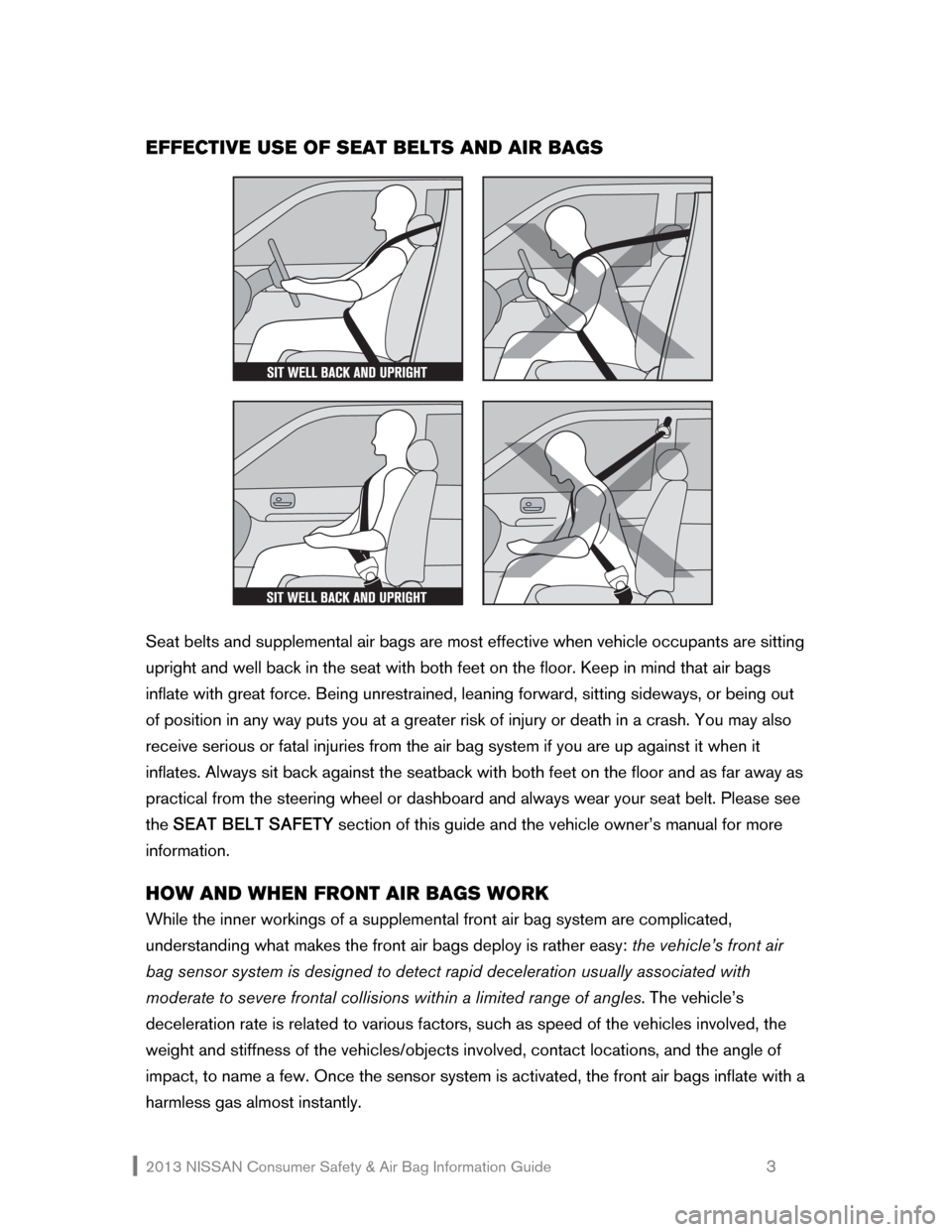 NISSAN MAXIMA 2013 A35 / 7.G Consumer Safety Air Bag Information Guide 2013 NISSAN Consumer Safety & Air Bag Information Guide                                                   3 
EFFECTIVE USE OF SEAT BELTS AND AIR BAGS 
 
 
 
Seat belts and supplemental air bags are mo