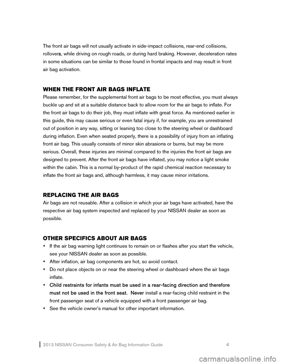 NISSAN CUBE 2013 3.G Consumer Safety Air Bag Information Guide 2013 NISSAN Consumer Safety & Air Bag Information Guide 4
The front air bags will not usually activate in side-impact collisions, rear-end collisions NISSAN CUBE 2013 3.G Consumer Safety Air Bag Information Guide 2013 NISSAN Consumer Safety & Air Bag Information Guide 4
The front air bags will not usually activate in side-impact collisions, rear-end collisions