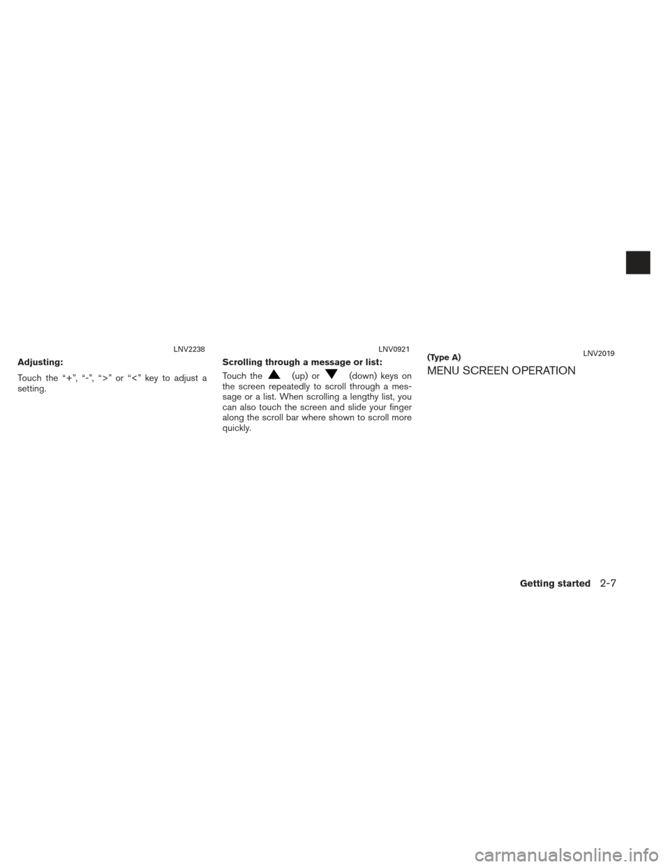 NISSAN XTERRA 2013 N50 / 2.G LC2 Navigation Manual Adjusting:
Touch the “+”, “-”, “>” or “<” key to adjust a
setting.Scrolling through a message or list:
Touch the
(up) or(down) keys on
the screen repeatedly to scroll through a mes-
sa