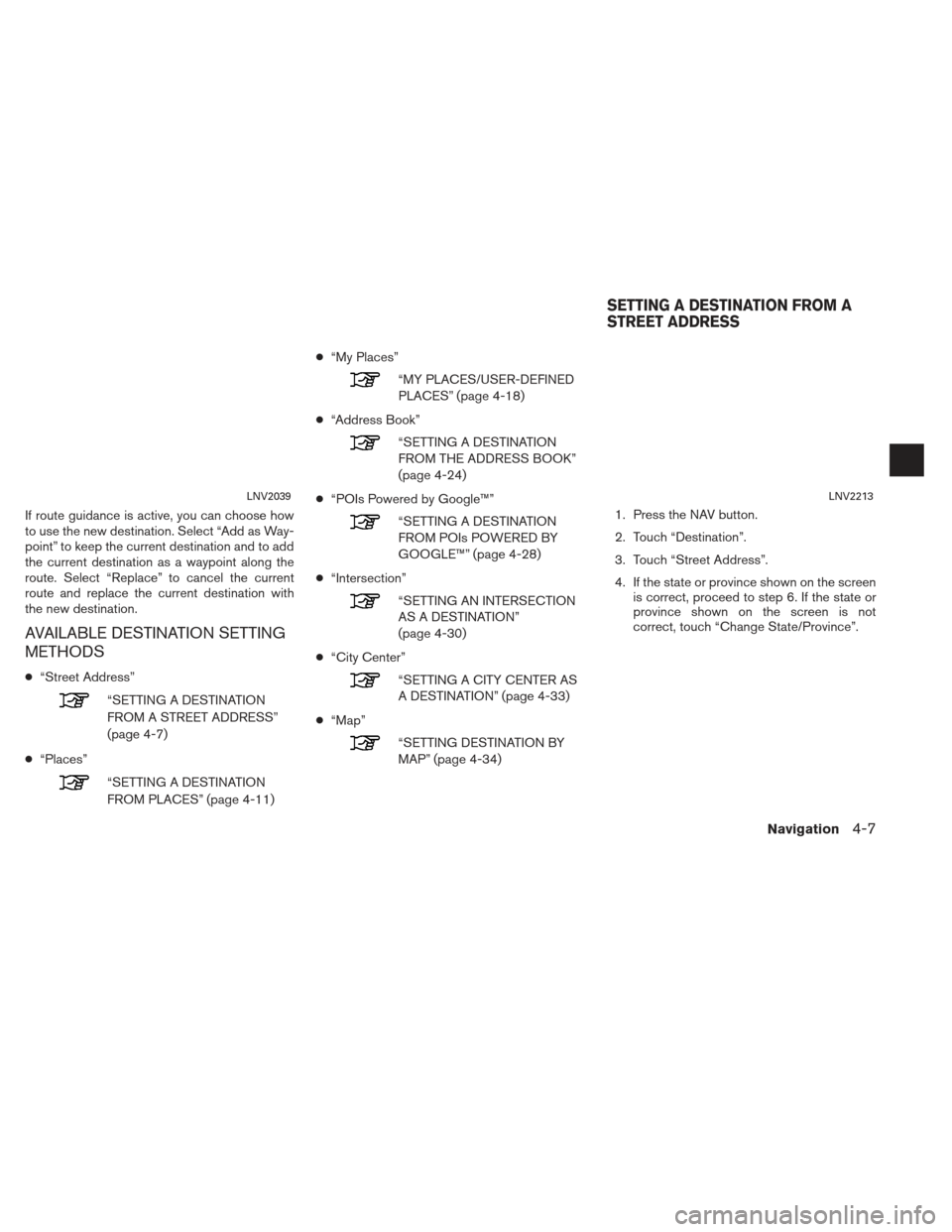 NISSAN XTERRA 2013 N50 / 2.G LC2 Navigation Manual If route guidance is active, you can choose how
to use the new destination. Select “Add as Way-
point” to keep the current destination and to add
the current destination as a waypoint along the
ro NISSAN XTERRA 2013 N50 / 2.G LC2 Navigation Manual If route guidance is active, you can choose how
to use the new destination. Select “Add as Way-
point” to keep the current destination and to add
the current destination as a waypoint along the
ro