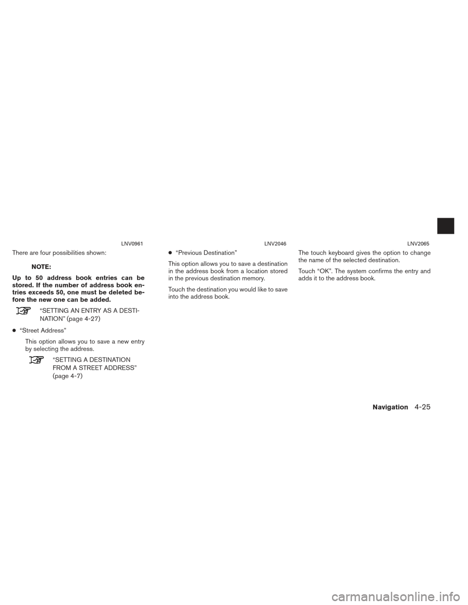 NISSAN XTERRA 2013 N50 / 2.G LC2 Navigation Manual There are four possibilities shown:
NOTE:
Up to 50 address book entries can be
stored. If the number of address book en-
tries exceeds 50, one must be deleted be-
fore the new one can be added.
“SET