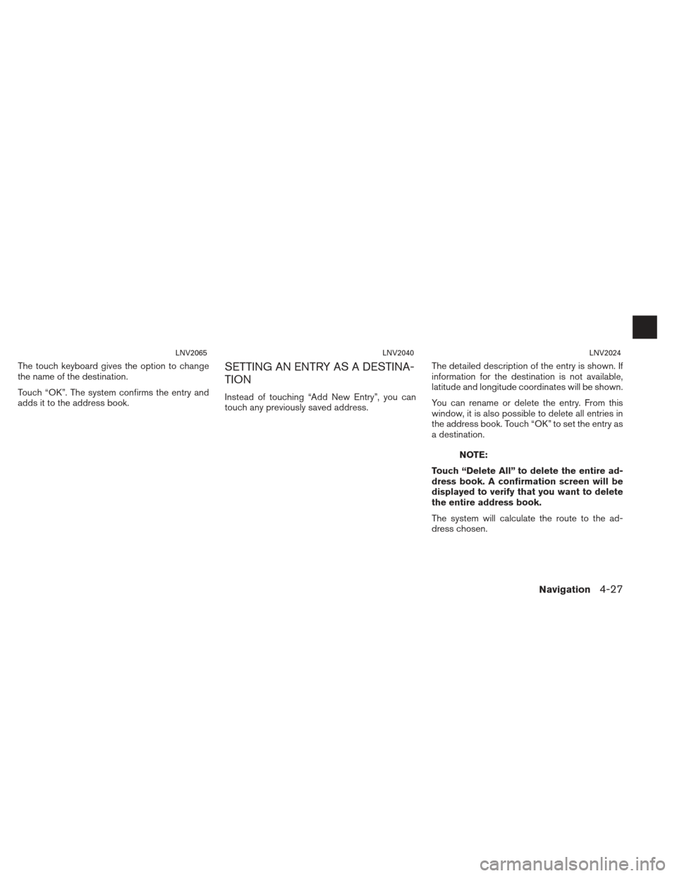 NISSAN XTERRA 2013 N50 / 2.G LC2 Navigation Manual The touch keyboard gives the option to change
the name of the destination.
Touch “OK”. The system confirms the entry and
adds it to the address book.SETTING AN ENTRY AS A DESTINA-
TION
Instead of 