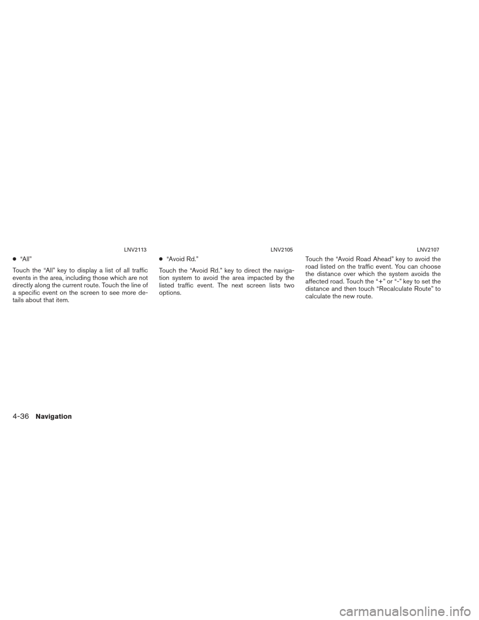 NISSAN XTERRA 2013 N50 / 2.G LC2 Navigation Manual ●“All”
Touch the “All” key to display a list of all traffic
events in the area, including those which are not
directly along the current route. Touch the line of
a specific event on the scre
