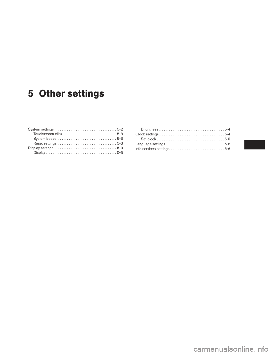 NISSAN XTERRA 2013 N50 / 2.G LC2 Navigation Manual 5 Other settings
System settings...................................5-2
Touchscreen click ..............................5-3
System beeps. . . ...............................5-3
Reset settings. . . ....