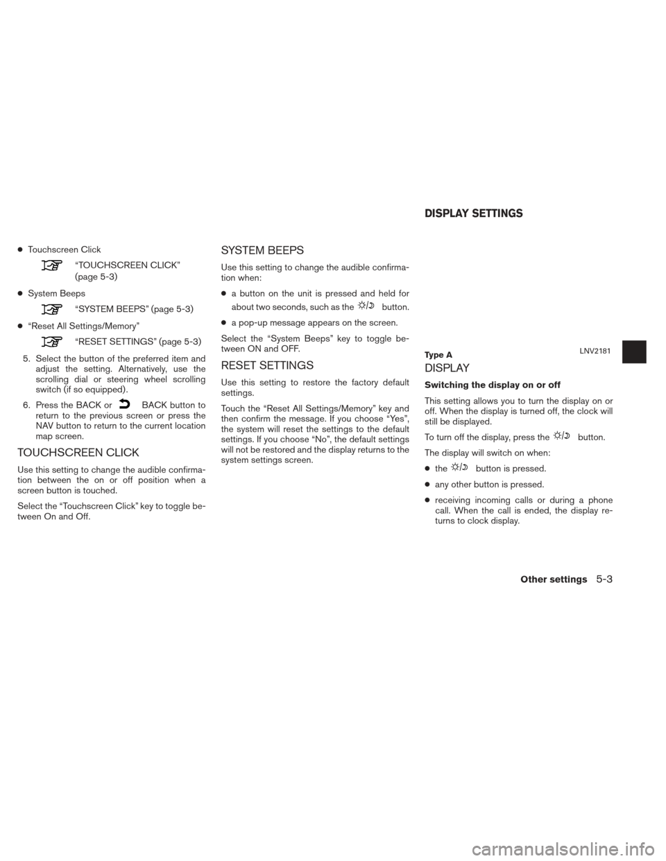 NISSAN XTERRA 2013 N50 / 2.G LC2 Navigation Manual ●Touchscreen Click
“TOUCHSCREEN CLICK”
(page 5-3)
● System Beeps
“SYSTEM BEEPS” (page 5-3)
● “Reset All Settings/Memory”
“RESET SETTINGS” (page 5-3)
5. Select the button of the p NISSAN XTERRA 2013 N50 / 2.G LC2 Navigation Manual ●Touchscreen Click
“TOUCHSCREEN CLICK”
(page 5-3)
● System Beeps
“SYSTEM BEEPS” (page 5-3)
● “Reset All Settings/Memory”
“RESET SETTINGS” (page 5-3)
5. Select the button of the p