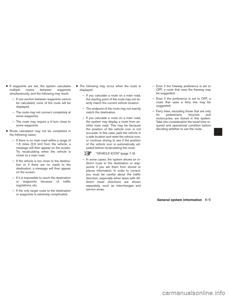 NISSAN XTERRA 2013 N50 / 2.G LC2 Navigation Manual ●If waypoints are set, the system calculates
multiple routes between waypoints
simultaneously, and the following may result.
– If one section between waypoints cannot be calculated, none of the ro