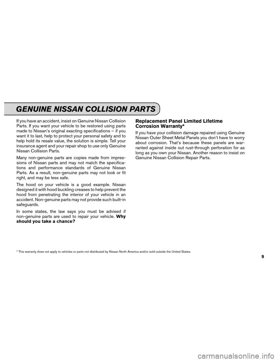 NISSAN CUBE 2013 3.G Service And Maintenance Guide If you have an accident, insist on Genuine Nissan Collision
Parts. If you want your vehicle to be restored using parts
made to Nissan’s original exacting specifications – if you
want it to last, h NISSAN CUBE 2013 3.G Service And Maintenance Guide If you have an accident, insist on Genuine Nissan Collision
Parts. If you want your vehicle to be restored using parts
made to Nissan’s original exacting specifications – if you
want it to last, h