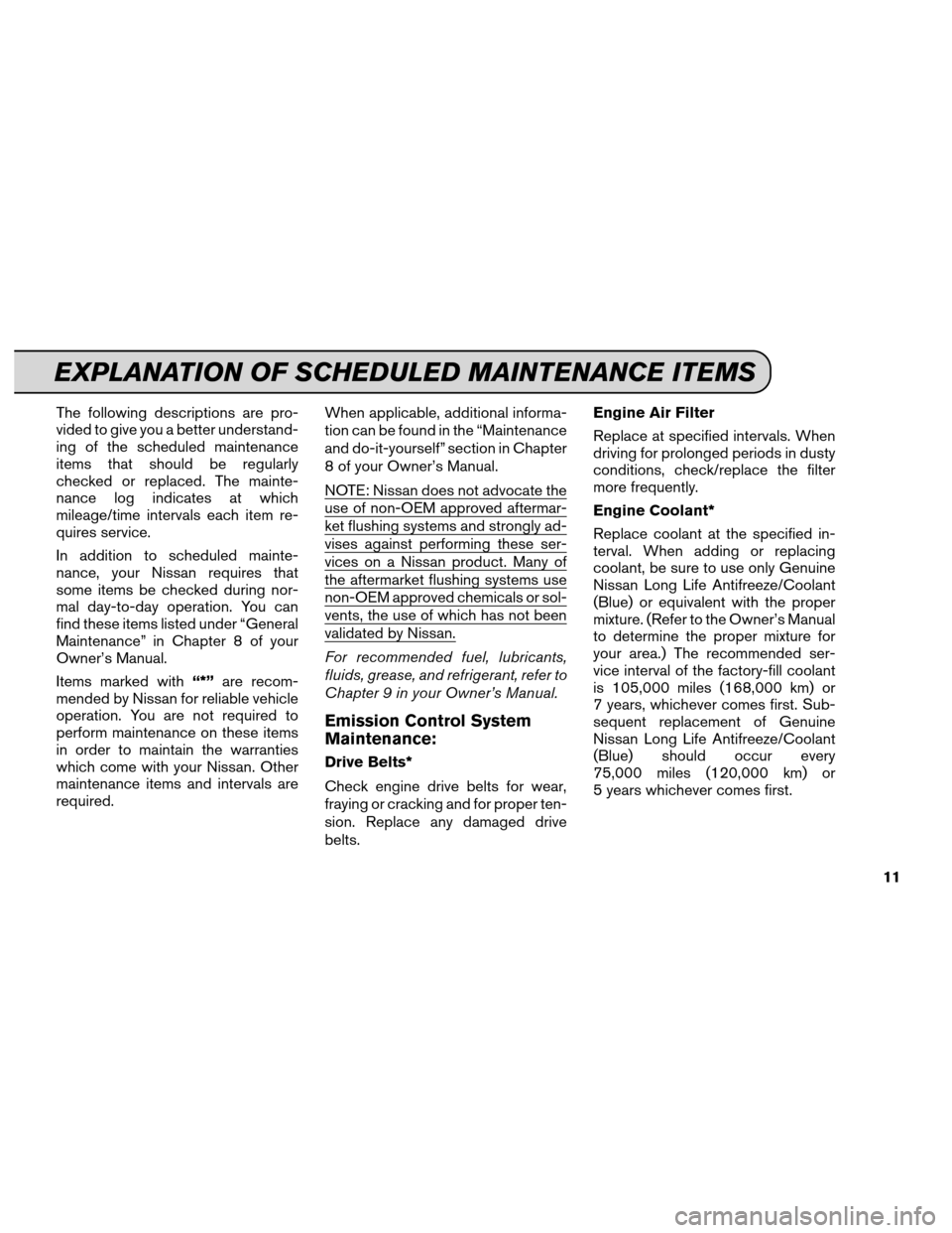 NISSAN XTERRA 2013 N50 / 2.G Service And Maintenance Guide The following descriptions are pro-
vided to give you a better understand-
ing of the scheduled maintenance
items that should be regularly
checked or replaced. The mainte-
nance log indicates at which NISSAN XTERRA 2013 N50 / 2.G Service And Maintenance Guide The following descriptions are pro-
vided to give you a better understand-
ing of the scheduled maintenance
items that should be regularly
checked or replaced. The mainte-
nance log indicates at which