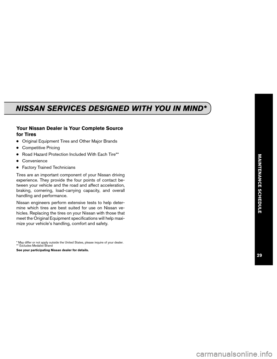 NISSAN XTERRA 2013 N50 / 2.G Service And Maintenance Guide Your Nissan Dealer is Your Complete Source
for Tires
●Original Equipment Tires and Other Major Brands
●Competitive Pricing
●Road Hazard Protection Included With Each Tire**
●Convenience
●Fac