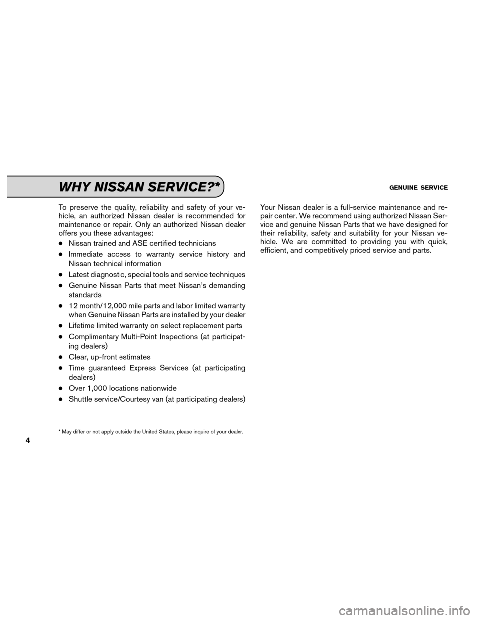 NISSAN CUBE 2013 3.G Service And Maintenance Guide To preserve the quality, reliability and safety of your ve-
hicle, an authorized Nissan dealer is recommended for
maintenance or repair. Only an authorized Nissan dealer
offers you these advantages:
NISSAN CUBE 2013 3.G Service And Maintenance Guide To preserve the quality, reliability and safety of your ve-
hicle, an authorized Nissan dealer is recommended for
maintenance or repair. Only an authorized Nissan dealer
offers you these advantages: