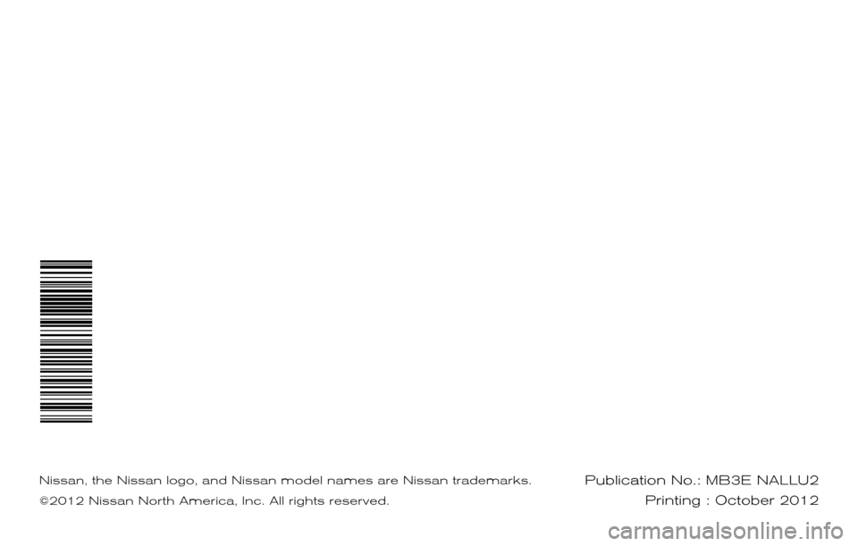 NISSAN CUBE 2013 3.G Service And Maintenance Guide 2013 SERVICE  AND  MAINTENANCE 
 
GUIDE
Nissan,  the Nissan logo,  and Nissan model names are Nissan trademarks.
©2012 Nissan North America,  Inc. All rights reserved.Publication No.: MB3E NALLU2
Pri