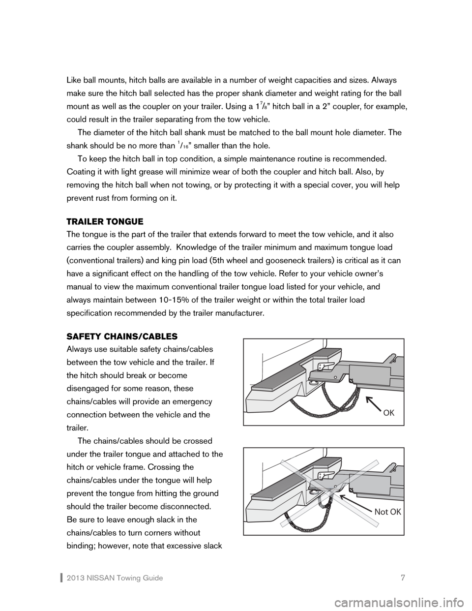 NISSAN CUBE 2013 3.G Towing Guide  2013 NISSAN Towing Guide    7 Like ball mounts, hitch balls are available in a number of weight capacities and sizes. Always 
make sure the hitch ball selected has the proper shank diameter and weigh