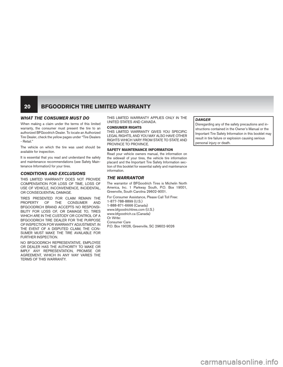 NISSAN PATHFINDER 2013 R52 / 4.G Warranty Booklet WHAT THE CONSUMER MUST DO
When making a claim under the terms of this limited
warranty, the consumer must present the tire to an
authorized BFGoodrich Dealer. To locate an Authorized
Tire Dealer, chec