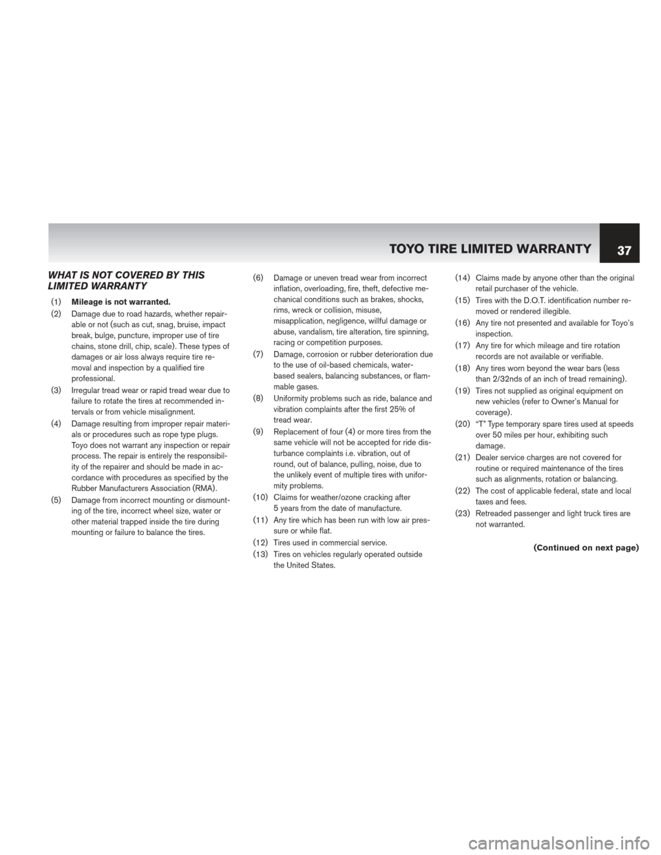 NISSAN CUBE 2013 3.G Warranty Booklet WHAT IS NOT COVERED BY THIS
LIMITED WARRANTY
(1)Mileage is not warranted.
(2) Damage due to road hazards, whether repair- able or not (such as cut, snag, bruise, impact
break, bulge, puncture, imprope NISSAN CUBE 2013 3.G Warranty Booklet WHAT IS NOT COVERED BY THIS
LIMITED WARRANTY
(1)Mileage is not warranted.
(2) Damage due to road hazards, whether repair- able or not (such as cut, snag, bruise, impact
break, bulge, puncture, imprope