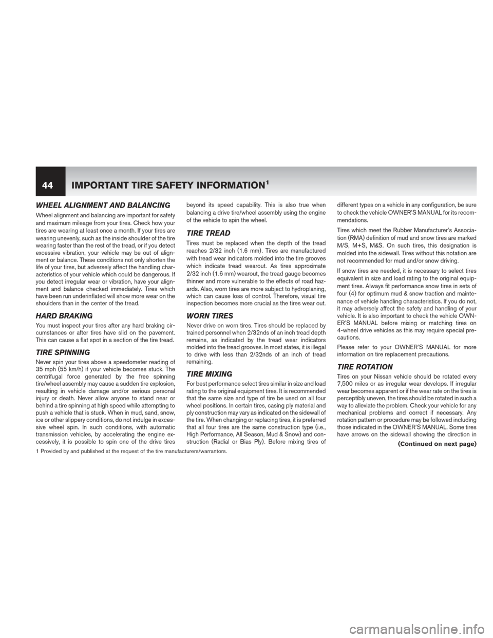 NISSAN CUBE 2013 3.G Warranty Booklet WHEEL ALIGNMENT AND BALANCING
Wheel alignment and balancing are important for safety
and maximum mileage from your tires. Check how your
tires are wearing at least once a month. If your tires are
wear