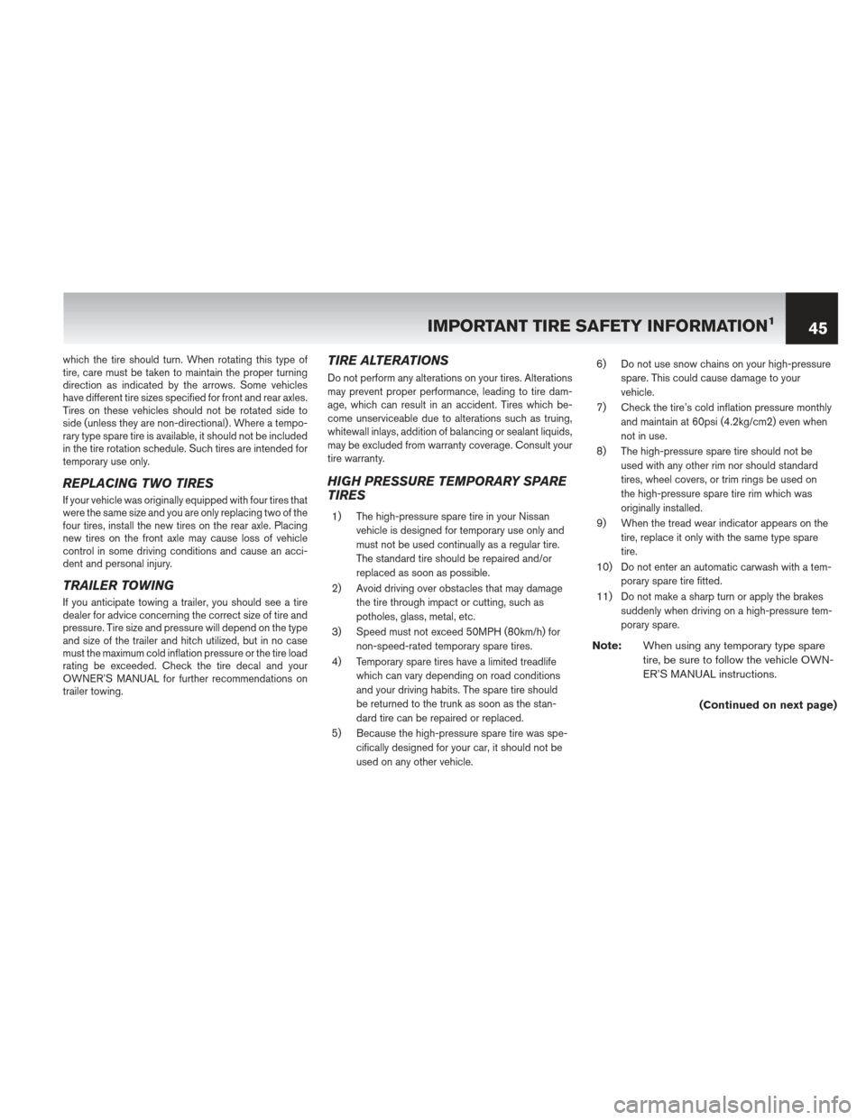 NISSAN CUBE 2013 3.G Warranty Booklet which the tire should turn. When rotating this type of
tire, care must be taken to maintain the proper turning
direction as indicated by the arrows. Some vehicles
have different tire sizes specified f NISSAN CUBE 2013 3.G Warranty Booklet which the tire should turn. When rotating this type of
tire, care must be taken to maintain the proper turning
direction as indicated by the arrows. Some vehicles
have different tire sizes specified f