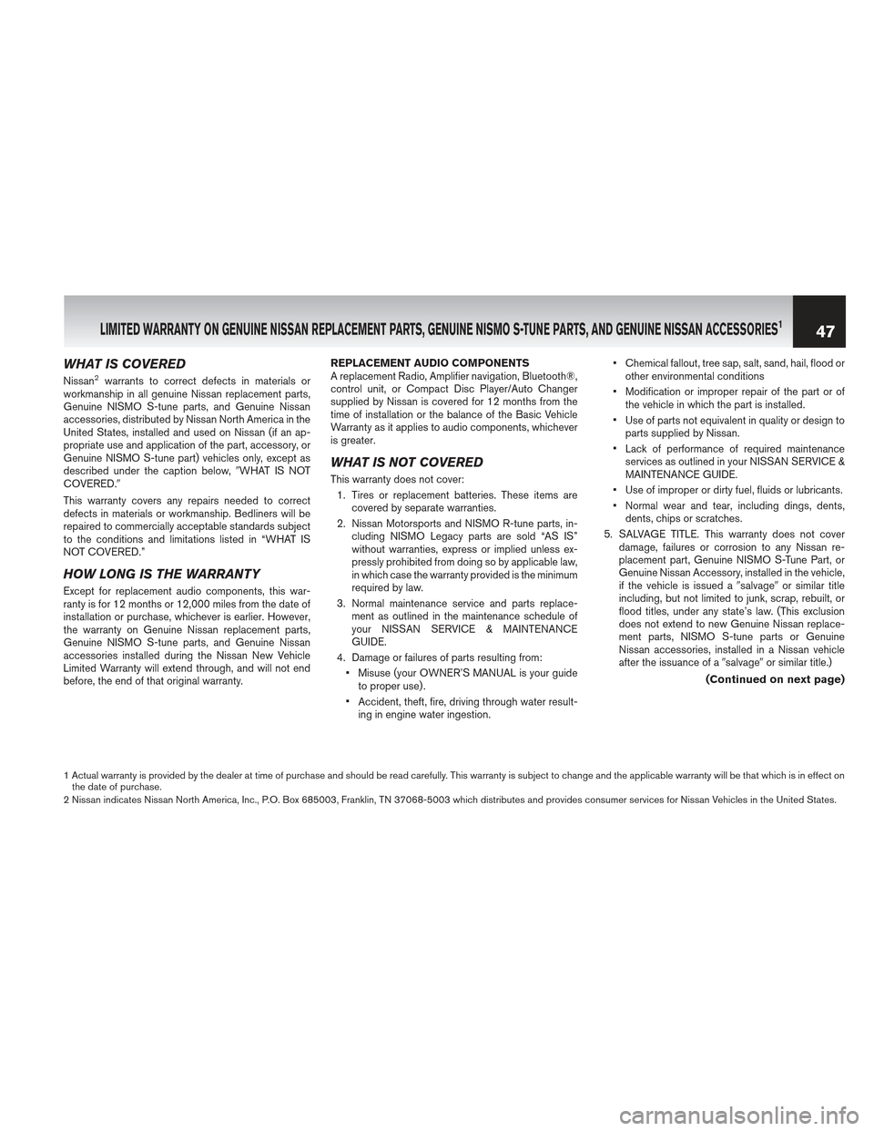 NISSAN CUBE 2013 3.G Warranty Booklet WHAT IS COVERED
Nissan2warrants to correct defects in materials or
workmanship in all genuine Nissan replacement parts,
Genuine NISMO S-tune parts, and Genuine Nissan
accessories, distributed by Nissa