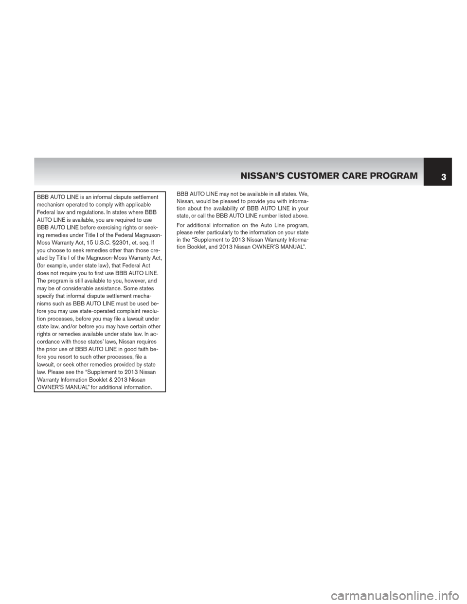 NISSAN CUBE 2013 3.G Warranty Booklet BBB AUTO LINE is an informal dispute settlement
mechanism operated to comply with applicable
Federal law and regulations. In states where BBB
AUTO LINE is available, you are required to use
BBB AUTO L NISSAN CUBE 2013 3.G Warranty Booklet BBB AUTO LINE is an informal dispute settlement
mechanism operated to comply with applicable
Federal law and regulations. In states where BBB
AUTO LINE is available, you are required to use
BBB AUTO L
