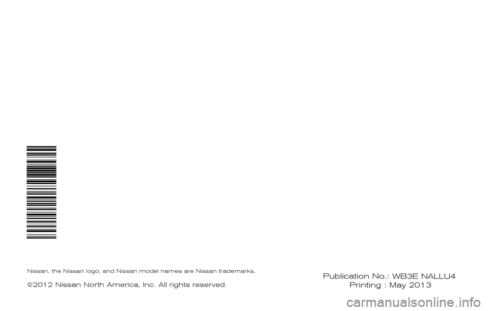 NISSAN CUBE 2013 3.G Warranty Booklet ®
2013
WARRANTY INFORMATION BOOKLET
Nissan, the Nissan logo, and Nissan model names are Nissan trademarks.
©2012 Nissan North America, Inc. All rights reserved.Publication No.: WB2E NALLU2 Printing 