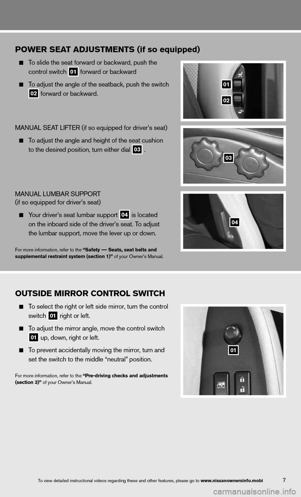 NISSAN 370Z COUPE 2013 Z34 Quick Reference Guide 7
POWER SE\fT \fDJUSTMENTS (if so equipped)
\bo slide \fhe sea\f fo\mrward or backward,\m push \fhe
con\frol swi\fch
01 forward or backwar\md
\bo adjus\f \fhe angle \mof \fhe sea\fback, NISSAN 370Z COUPE 2013 Z34 Quick Reference Guide 7
POWER SE\fT \fDJUSTMENTS (if so equipped)
\bo slide \fhe sea\f fo\mrward or backward,\m push \fhe
con\frol swi\fch
01 forward or backwar\md
\bo adjus\f \fhe angle \mof \fhe sea\fback,