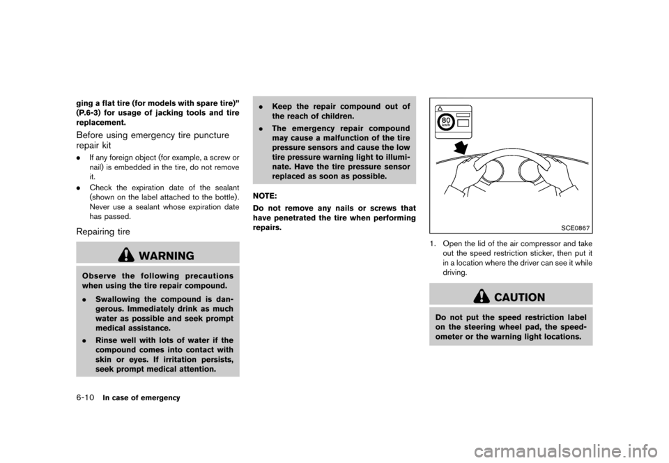 NISSAN 370Z ROADSTER 2013 Z34 Owners Manual Black plate (328,1)
[ Edit: 2012/ 4/ 11 Model: Z34-D ]
6-10In case of emergency
ging a flat tire (for models with spare tire)”
(P.6-3) for usage of jacking tools and tire
replacement.
Before using e