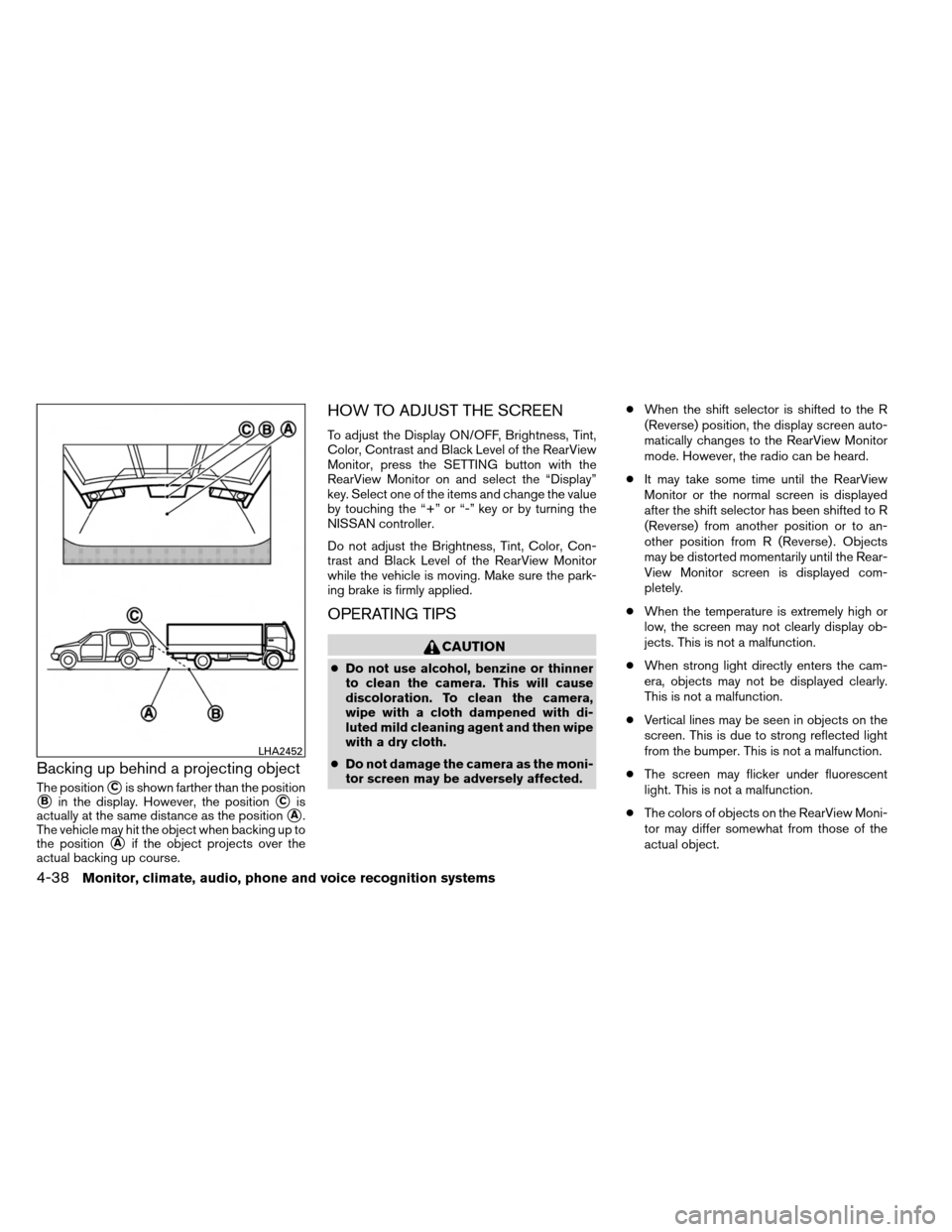 NISSAN ARMADA 2013 1.G Owners Manual Backing up behind a projecting object
The positionCis shown farther than the position
Bin the display. However, the positionCis
actually at the same distance as the position
A.
The vehicle may hit NISSAN ARMADA 2013 1.G Owners Manual Backing up behind a projecting object
The positionCis shown farther than the position
Bin the display. However, the positionCis
actually at the same distance as the position
A.
The vehicle may hit