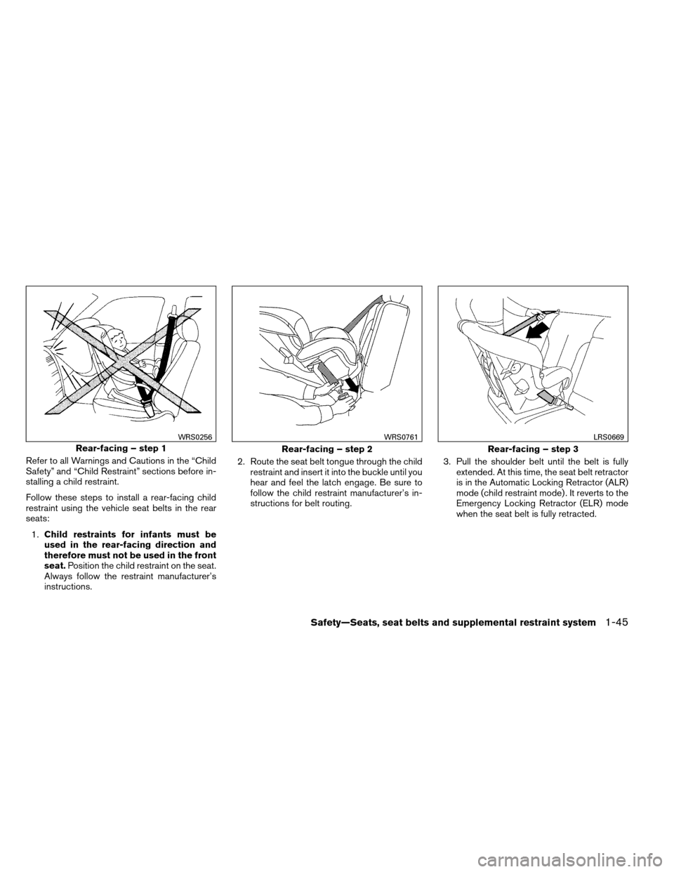 NISSAN ARMADA 2013 1.G Owners Manual Refer to all Warnings and Cautions in the “Child
Safety” and “Child Restraint” sections before in-
stalling a child restraint.
Follow these steps to install a rear-facing child
restraint using NISSAN ARMADA 2013 1.G Owners Manual Refer to all Warnings and Cautions in the “Child
Safety” and “Child Restraint” sections before in-
stalling a child restraint.
Follow these steps to install a rear-facing child
restraint using