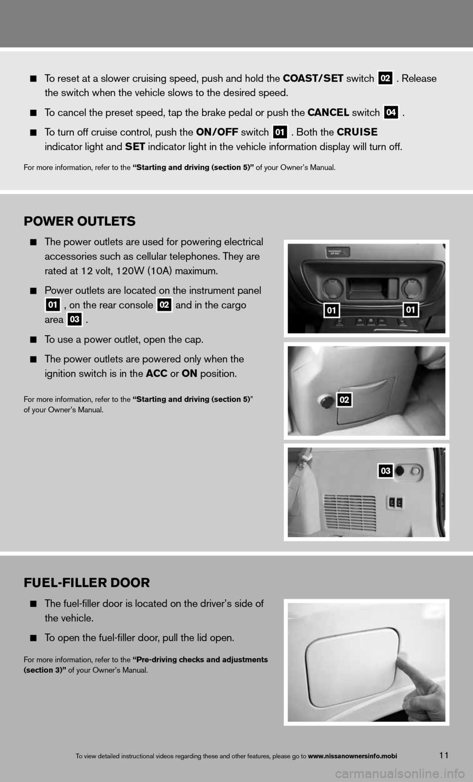 NISSAN ARMADA 2013 1.G Quick Reference Guide Po WE r outlEts
  The power outlets are used for powering electrical 
    accessories such as cellular telephones. They are 
    rated at 12 volt, 120W (10A) maximum.   
 
  Power outlets are located 