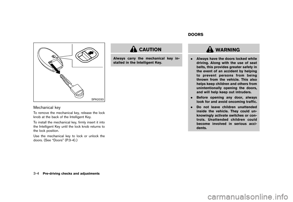 NISSAN CUBE 2013 3.G Owners Manual Black plate (116,1)
[ Edit: 2012/ 7/ 19 Model: Z12-D ]
3-4Pre-driving checks and adjustments
SPA2033
Mechanical keyGUID-5E82C9B3-97C5-44E1-926E-42DF85874A1ATo remove the mechanical key, release the lo
