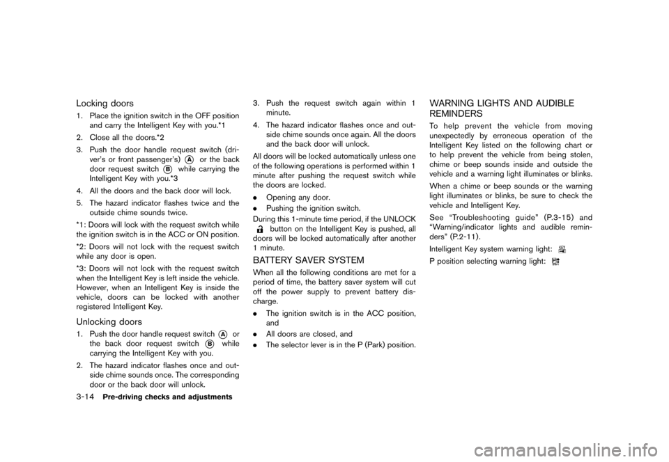 NISSAN CUBE 2013 3.G Owners Manual Black plate (126,1)
[ Edit: 2012/ 7/ 19 Model: Z12-D ]
3-14Pre-driving checks and adjustments
Locking doorsGUID-7B9CB6A5-9B1C-43CD-A752-8D59CC2972A51. Place the ignition switch in the OFF positionand 