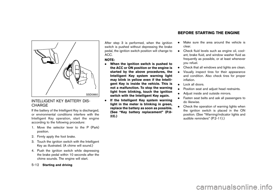 NISSAN CUBE 2013 3.G Owners Manual Black plate (214,1)
[ Edit: 2012/ 7/ 19 Model: Z12-D ]
5-12Starting and driving
SSD0860
INTELLIGENT KEY BATTERY DIS-
CHARGE
GUID-BF6C68ED-11CE-4C0F-96DF-329714DA2D0CIf the battery of the Intelligent K