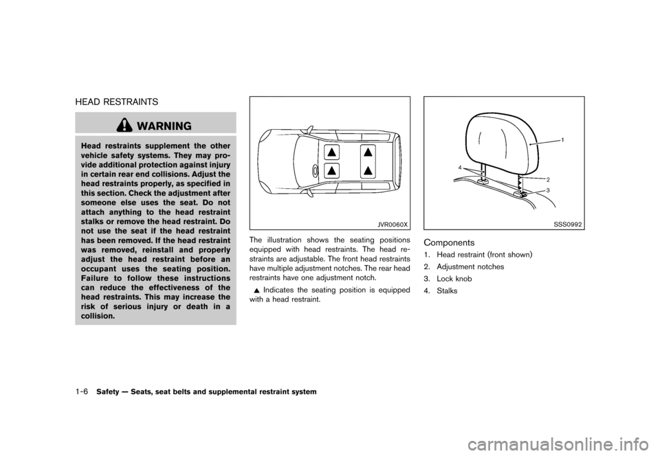 NISSAN CUBE 2013 3.G Owners Manual Black plate (22,1)
[ Edit: 2012/ 7/ 19 Model: Z12-D ]
1-6Safety — Seats, seat belts and supplemental restraint system
HEAD RESTRAINTSGUID-AB7E0493-5055-4DF6-8271-DE047E41425C
WARNING
Head restraints