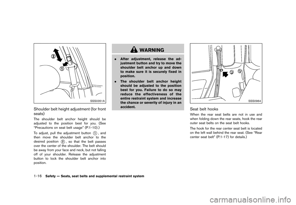 NISSAN CUBE 2013 3.G Owners Manual Black plate (32,1)
[ Edit: 2012/ 7/ 19 Model: Z12-D ]
1-16Safety — Seats, seat belts and supplemental restraint system
SSS0351A
Shoulder belt height adjustment (for front
seats)
GUID-CBDAF3AB-5249-4