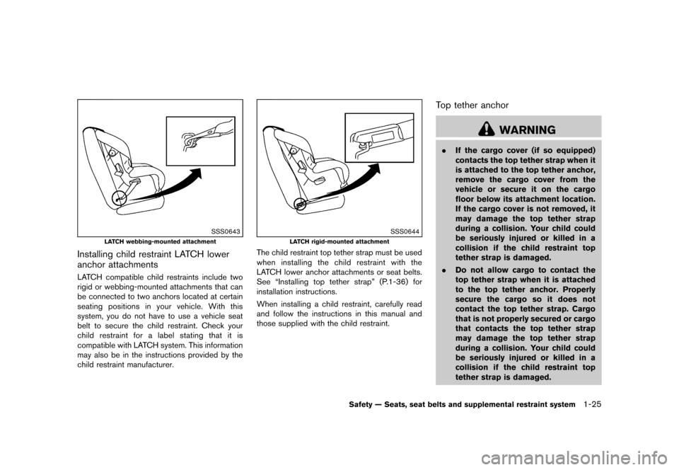 NISSAN CUBE 2013 3.G Owners Manual Black plate (41,1)
[ Edit: 2012/ 7/ 19 Model: Z12-D ]
SSS0643
LATCH webbing-mounted attachment
Installing child restraint LATCH lower
anchor attachments
GUID-6C1E0445-0370-46BB-B480-87E2BF31302ELATCH 