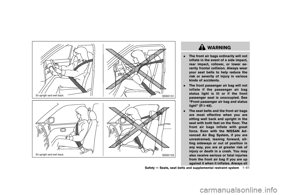 NISSAN CUBE 2013 3.G Owners Manual Black plate (57,1)
[ Edit: 2012/ 7/ 19 Model: Z12-D ]
SSS0131
SSS0132
WARNING
.The front air bags ordinarily will not
inflate in the event of a side impact,
rear impact, rollover, or lower se-
verity 