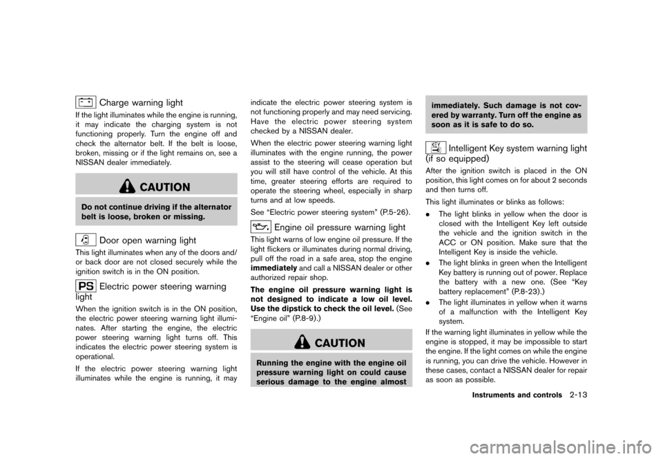 NISSAN CUBE 2013 3.G Owners Manual Black plate (85,1)
[ Edit: 2012/ 7/ 19 Model: Z12-D ]
Charge warning lightGUID-9DE94CF4-D1D0-4D88-AC85-B033F3775998If the light illuminates while the engine is running,
it may indicate the charging sy